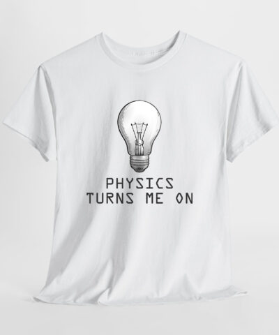 Physics Turns Me On Unisex Tişört