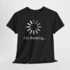 I'm thinking... Unisex Tişört