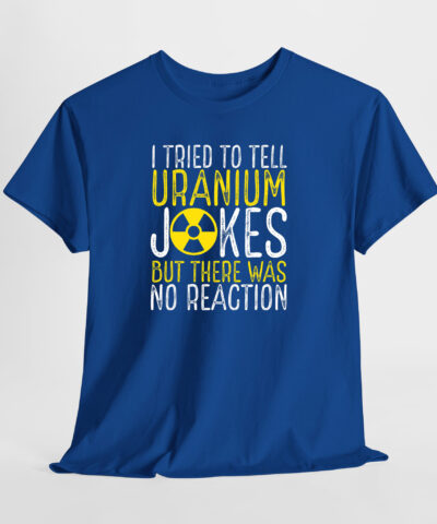 Uranium Jokes Unisex Tişört