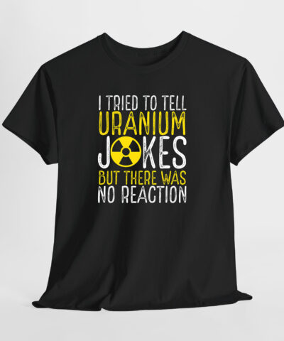 Uranium Jokes Unisex Tişört - Görsel 8