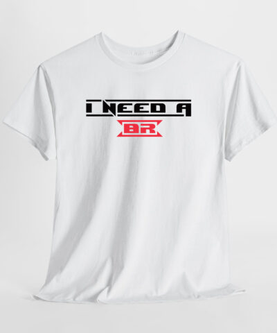 I Need a BR Unisex Tişört