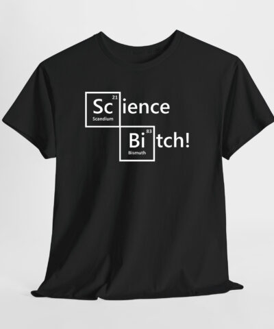 Science B*tch! Unisex Tişört
