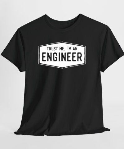 Trust Me I'm An Engineer Unisex Tişört