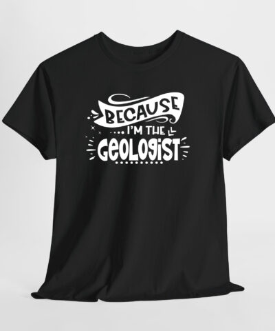 Because I'm The Geologist Unisex Tişört - Görsel 8