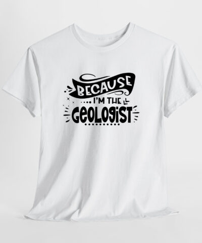 Alternative view of Because I'm The Geologist Unisex Tişört