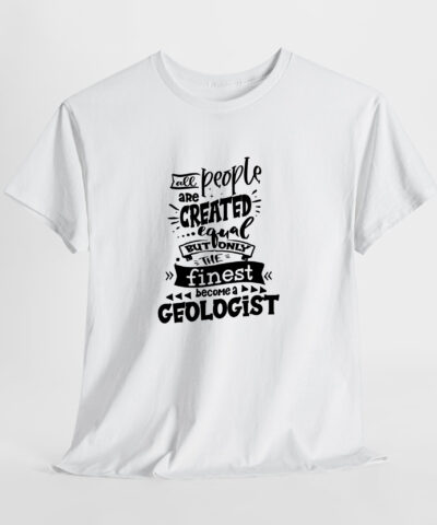 Alternative view of All People are Created Egual But Only the Finest Become a Geologist Unisex Tişört