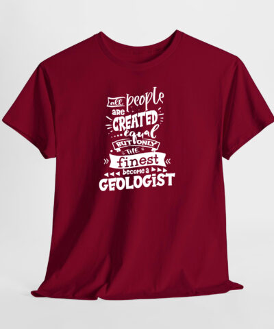 All People are Created Egual But Only the Finest Become a Geologist Unisex Tişört - Görsel 5
