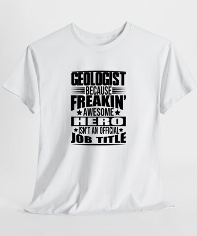 Alternative view of Geologist Because Freakin Awesome Hero isn't an Official Job Title Unisex Tişört