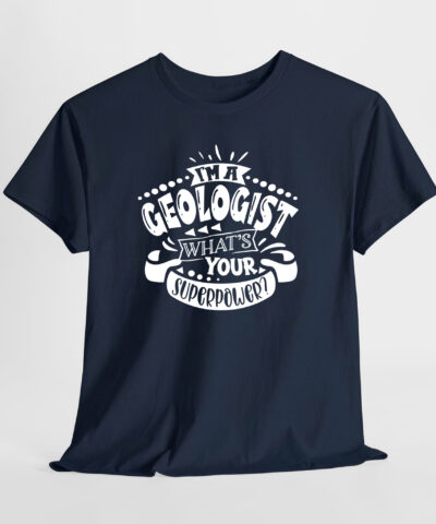 I'm a Geologist What's Your Superpower Unisex Tişört