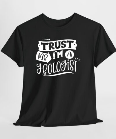 Trust me I'm a Geologist Unisex Tişört