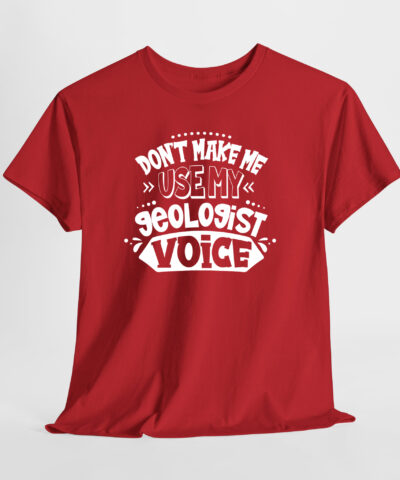 Don't Make Me Use My Geologist Voice Unisex Tişört - Görsel 6