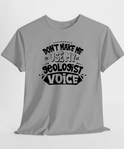 Don't Make Me Use My Geologist Voice Unisex Tişört - Görsel 3