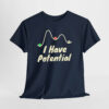 I Have Potantial Unisex Tişört