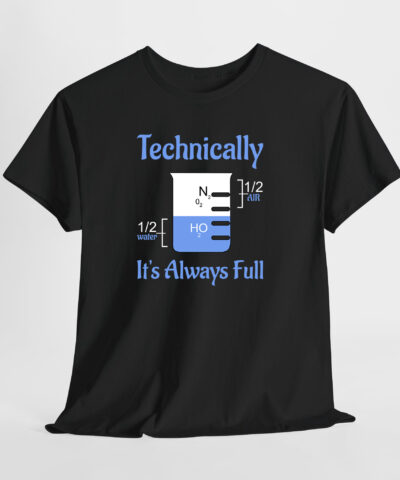Technically It's Always Full Unisex Tişört